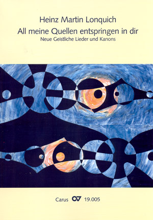 Heinz Martin Lonquich: All meine Quellen entspringen in dir. Neue Geistliche Lieder und Kanons - hier klicken