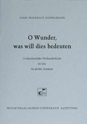 O Wunder, was will dies bedeuten (21 alpenländische Weihnachtslieder) - hier klicken O Wunder, was will dies bedeuten (21 alpenländische Weihnachtslieder) - hier klicken
