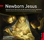 Newborn Jesus (Weihnachtliche Chormusik von der Ranaissance bis zur Gegenwart) - hier klicken