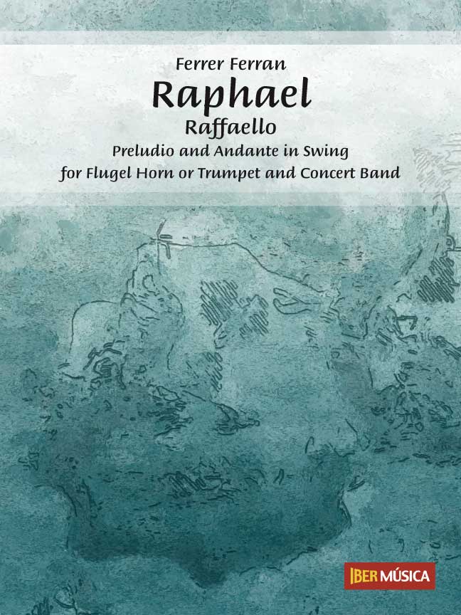 Raphael - Raffaello (Preludio and Andante in Swing for Flgel Horn or Trumpet and Concert Band) - hier klicken