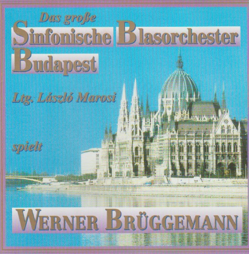Grosse Sinfonische Blasorchester Budapest spielt Werner Brüggemann, Das - hier klicken