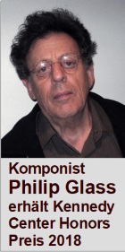 2018-07-27 Komponist Philip Glass erhält Kennedy Center Honors Preis 2018 - hier klicken